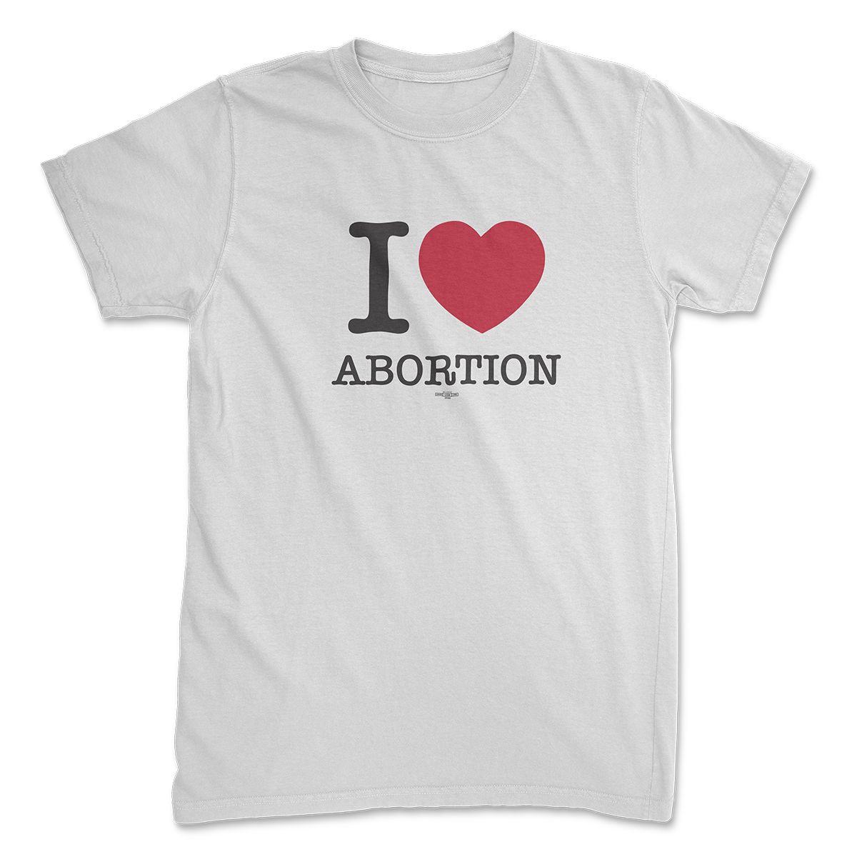 I <3 Abortion Tee